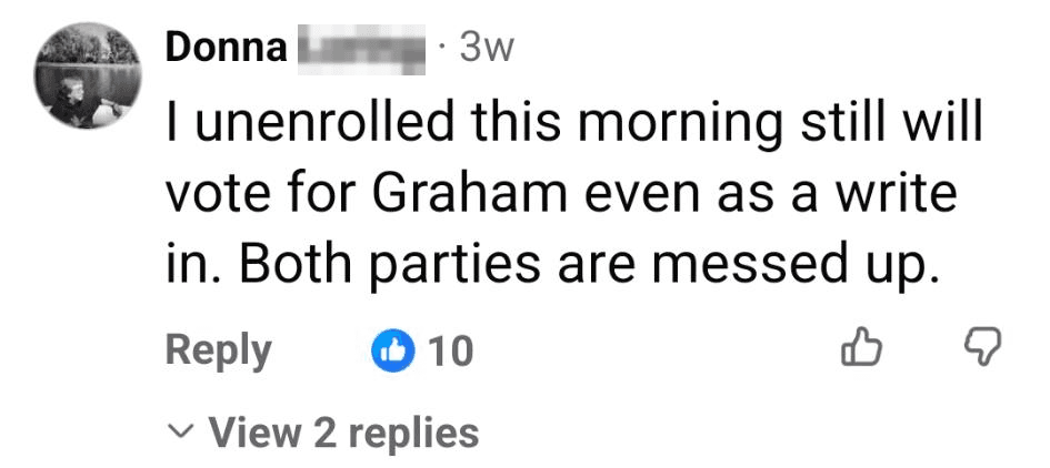 Facebook comment reading: I unenrolled this morning still will vote for Graham even as a write in. Both parties are messed up.